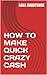 HOW TO MAKE QUICK CRAZY CASH