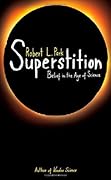 Superstition: Belief in the Age of Science