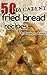 50 Decadent Fried Bread Rec...
