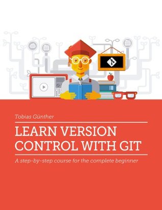 Learn Version Control with Git: A step-by-step course for the complete beginner (Kindle Edition)