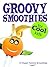 Children's Book: Groovy Smoothies for Cool Kids: 12 Healthy Smoothie Recipes and Kitchen Instructions for Children (Kids Healthy Eating Book 1)