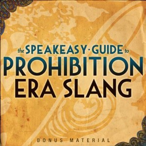 Boardwalk Empire Free Bonus Material: The Speakeasy Guide to Prohibition Era Slang (Audiobook)