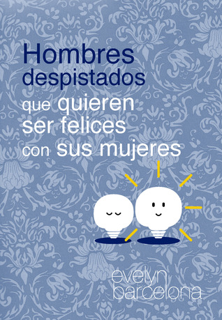 HOMBRES DESPISTADOS QUE QUIEREN SER FELICES CON SUS MUJERES (Spanish Edition)