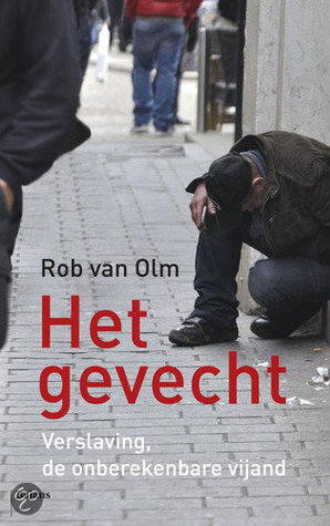 Het Gevecht. Verslaving, de onberekenbare vijand