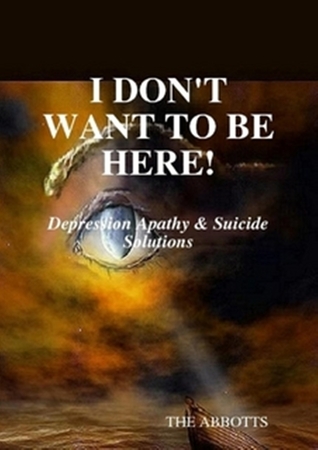 I Don’t Want to Be Here: Depression Apathy Suicide Solutions