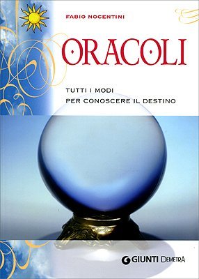 Oracoli. Tutti i modi per conoscere il destino