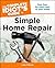 The Complete Idiot's Guide to Simple Home Repair: Fast Fixes for Every Part of Your Home