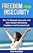 Insecurity: Insecurity Guide To Overcoming Insecurity And Conditions Associated With Insecurity Including Insecurity Related Low Self Esteem And Lack Of Self Confidence Due To Insecurity