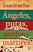 Ángeles putas santos y mártires by Eduardo Antonio Parra