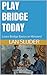 PLAY BRIDGE TODAY: Learn th...