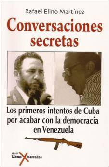 Conversaciones Secretas.Los primeros intentos de Cuba por acabar con la democracia en Venezuela (Paperback)