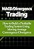 MACD/Divergence Trading: How to Build a Profitable Trading System Using Moving Average Convergence-Divergence