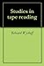 Studies in tape reading