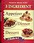 3 Ingredient Appetizer Cookbook, Dinner Cookbook & Dessert Cookbook (3 Books in 1)