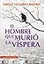 El hombre que murió la víspera