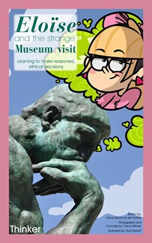 Eloïse and the strange Museum Visit: Learning to make reasoned, ethical decisions (Citizenship for Kids: Character education and social responsibility Book 11)