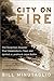 City on Fire: The Forgotten Disaster That Devastated a Town and Ignited a Landmark Legal Battle