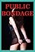 Public Bondage: Five Erotic Stories of Restraint