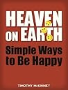 Heaven on Earth: Simple Ways to Be Happy (Secrets to Happiness Series Book 1) Heaven on Earth: Simple Ways to Be Happy (Secrets to Happiness Series Book 1)
