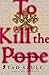 To Kill The Pope by Tad Szulc