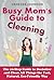 Busy Mom's Guide to Cleanin...
