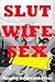 Slut Wife Sex