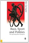 Race, Sport and Politics: The Sporting Black Diaspora (Published in association with Theory, Culture & Society)