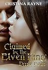 Claimed by the Elven King by Cristina Rayne Claimed by the Elven King by Cristina Rayne