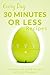 Recipes In 30 Minutes or Less: The Beginner’s Guide to Quick, Healthy and Delicious Meals for Anytime of the Day (Everyday Recipes)
