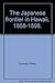 The Japanese Frontier in Hawaii, 1868-1898 by F. Hilary Conroy