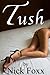 Tush by Nick Foxx