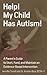 Help! My Child Has Autism!: A Parent's Guide to Start, Fund, and Maintain an Evidence Based Intervention