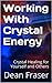 Working With Crystal Energy: Crystal Healing for Yourself and Others