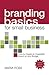 Branding Basics for Small Business, 2nd Edition by Maria Ross