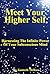 Meet Your Higher Self: Harnessing The Infinite Power Of Your Subconscious Mind