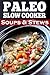 Paleo Slow Cooker Soups and Stews: Healthy Family Gluten-Free Recipes