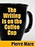 The Writing is on the Coffee Cup