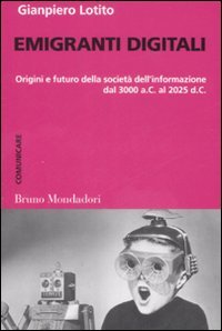 Emigranti digitali: Origini e futuro della società dell'informazione dal 3000 a.C. al 2025 d.C.