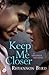 Keep Me Closer by Rhyannon Byrd