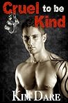 Cruel to be Kind by Kim Dare