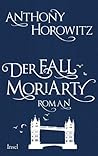 Der Fall Moriarty by Anthony Horowitz Der Fall Moriarty by Anthony Horowitz