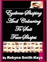 Eyebrow Shaping and Colouring to Suit Face Shapes