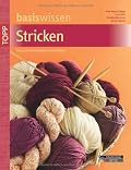 Basiswissen Stricken: Das große Einsteigerbuch mit Modellen