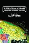 Supernatural Missions The Impact of the Supernatural on World Missions