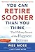 You Can Retire Sooner Than You Think by Wes Moss