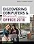 Discovering Computers and Microsoft Office 2010: A Fundamental Combined Approach