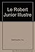 Le Robert Junior Illustre Dictionnaire scholaire (Junior French Dictionary)