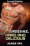 Handsome Hard and Delicious by James   Cox