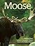 Moose: Behavior, Ecology, C...