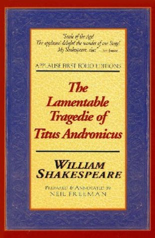The Lamentable Tragedie of Titus Andronicus: Applause First Folio Editions